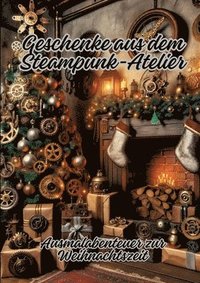 bokomslag Geschenke aus dem Steampunk-Atelier: Ausmalabenteuer zur Weihnachtszeit