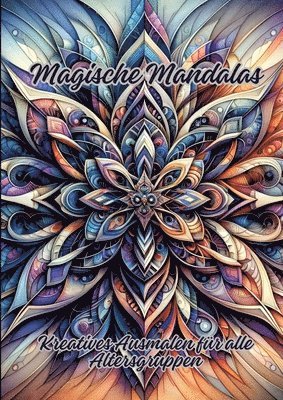 Magische Mandalas: Kreatives Ausmalen für alle Altersgruppen 1