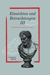 bokomslag Einsichten und Betrachtungen III: Handbuch des kritischen Denkens