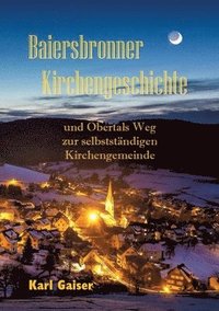 bokomslag Baiersbronner Kirchengeschichte: und Obertals Weg zur selbstständigen Kirchengemeinde