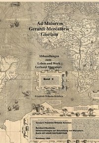 bokomslag Ad Maiorem Gerardi Mercatoris Gloriam: Untersuchungen zur Entstehung von Mercators Karte Ad Usum Navigantium