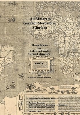 bokomslag Ad Maiorem Gerardi Mercatoris Gloriam: Untersuchungen zur Entstehung von Mercators Karte Ad Usum Navigantium