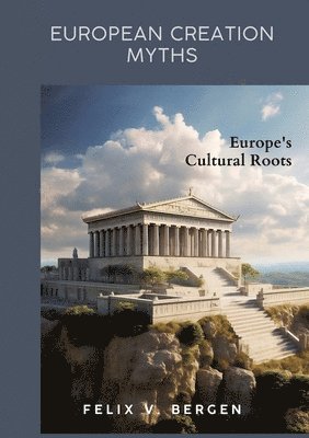bokomslag European Creation Myths: Europe's Cultural Roots