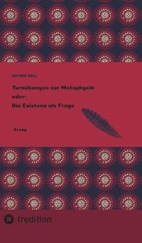 bokomslag Turnübungen zur Metaphysik oder: Die Existenz als Frage