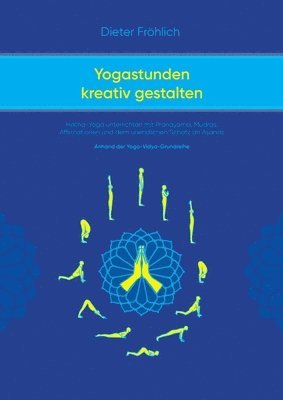 bokomslag Yogastunden kreativ gestalten: Hatha-Yoga unterrichten mit Pranayama; Mudras, Affirmationen und dem unendlichen Schatz an Asanas