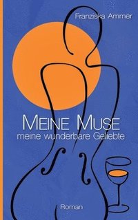 bokomslag Meine Muse, meine wunderbare Geliebte