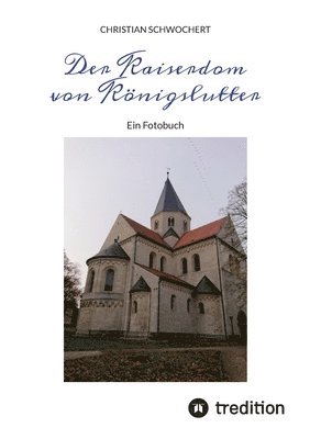 Der Kaiserdom von Königslutter: Ein Fotobuch