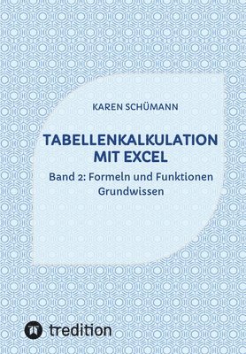 Karen Schümann - Tabellenkalkulation mit Excel: Band 2: Formeln und Funktionen - Grundwissen, Häftad