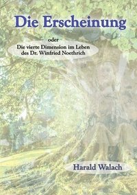 bokomslag Die Erscheinung: Die vierte Dimension im Leben des Dr. Winfried Noethrich