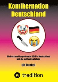 bokomslag Komikernation Deutschland: Die Beschneidungsdebatte 2012 in Deutschland und die weltweiten Folgen