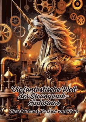 Die fantastische Welt der Steampunk-Einhörner: Malabenteuer für Groß und Klein 1