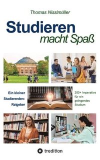 bokomslag Studieren macht Spaß: Ein Studierenden-Ratgeber. 200+ Imperative für ein gelingendes Studium