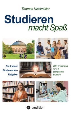 Thomas Nisslmüller - Studieren macht Spaß: Ein Studierenden-Ratgeber. 200+ Imperative für ein gelingendes Studium, Häftad