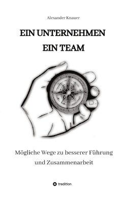 Ein Unternehmen Ein Team: Mögliche Wege zu besserer Führung und Zusammenarbeit 1