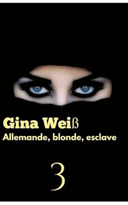 Gina Weiß - Allemande, blonde, esclave 3, Inbunden