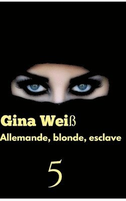 Gina Weiß - Allemande, blonde, esclave 5, Inbunden