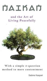 bokomslag Naikan and the Art of Living Peacefully: With a simple 3-question method to more contentment