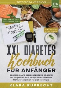 bokomslag XXL Diabetes Kochbuch für Anfänger: Schmackhaft den Blutzucker im Griff! Mit insgesamt 333+ Rezepten mit und ohne Nährwertangaben für Diabetes Typ 2 I