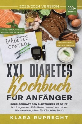 XXL Diabetes Kochbuch für Anfänger: Schmackhaft den Blutzucker im Griff! Mit insgesamt 333+ Rezepten mit und ohne Nährwertangaben für Diabetes Typ 2 I 1