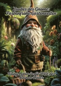 bokomslag Zauber der Gnome: Farbenfrohe Gartenwelten: Bring Leben in die Welt der kleinen Hüter