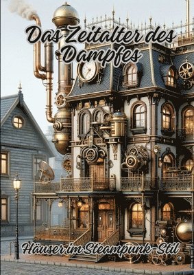 bokomslag Das Zeitalter des Dampfes: Häuser im Steampunk-Stil