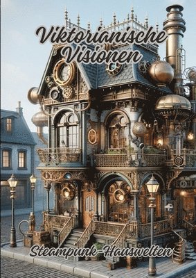 Viktorianische Visionen: Steampunk-Hauswelten 1