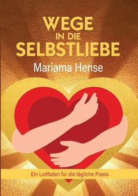 Wege in die Selbstliebe: Ein Leitfaden für die tägliche Praxis 1