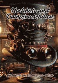 bokomslag Hochhüte und Dampfmaschinen: Abenteuer im Steampunk-Reich