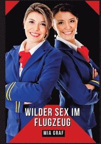 bokomslag Wilder Sex im Flugzeug: Verbotene Erotikgeschichten mit explizitem Sex für Erwachsene