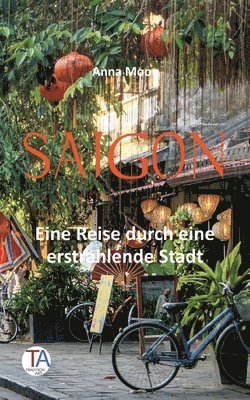 bokomslag Saigon: Eine Reise durch eine erstrahlende Stadt