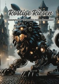 bokomslag Rostige Riesen: Steampunk-Monster zum Ausmalen