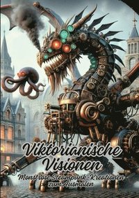 bokomslag Viktorianische Visionen: Monströse Steampunk-Kreationen zum Ausmalen
