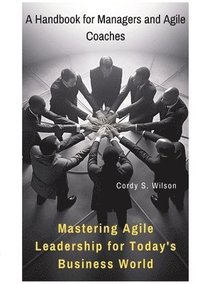 bokomslag Mastering Agile Leadership for Today's Business World: A Handbook for Managers and Agile Coaches