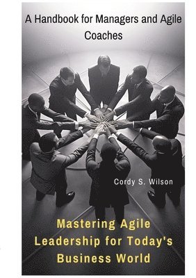 bokomslag Mastering Agile Leadership for Today's Business World: A Handbook for Managers and Agile Coaches