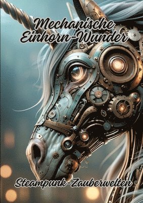 Mechanische Einhorn-Wunder: Steampunk-Zauberwelten 1