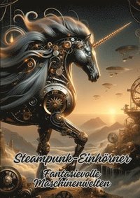 bokomslag Steampunk-Einhörner: Fantasievolle Maschinenwelten