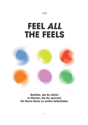 bokomslag Feel all the Feels 1: Gefühle, die Du fühlst. In Worten, die Du sprichst. Für Deine Reise zu echter Selbstliebe