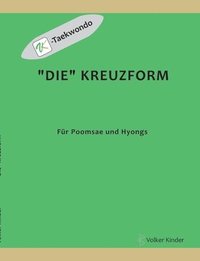 bokomslag "Die" Kreuzform: für Poomsae und Hyongs