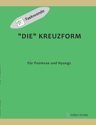 bokomslag 'Die' Kreuzform: für Poomsae und Hyongs