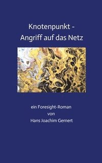 bokomslag Knotenpunkt - Angriff auf das Netz: ein Foresight-Roman von Hans Joachim Gernert