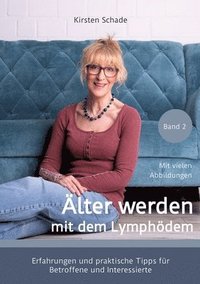 bokomslag Älter werden mit dem Lymphödem: Erfahrungen und praktische Tipps für Betroffene und Interessierte