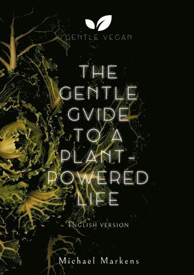 The Gentle Guide to a Plant-Powered Life: English Version 1