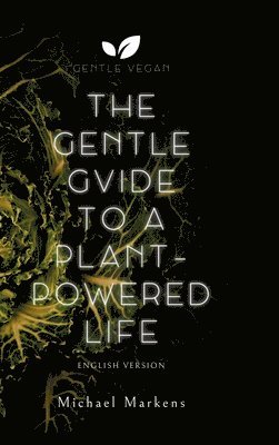 The Gentle Guide to a Plant-Powered Life: English Version 1