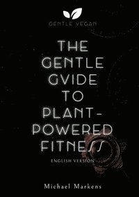 bokomslag The Gentle Guide to Plant-Powered Fitness: English Version