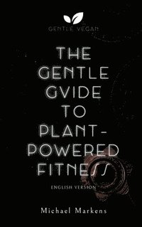 bokomslag The Gentle Guide to Plant-Powered Fitness: English Version