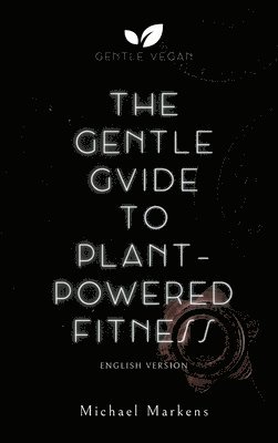 The Gentle Guide to Plant-Powered Fitness: English Version