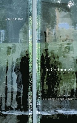 In Ordnung?: Sequenzen aus einem halben Leben