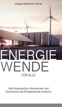 bokomslag Energiewende für Alle: Wie Hausbesitzer, Handwerker und Kommunen die Energiewende meistern