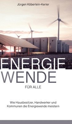 Energiewende für Alle: Wie Hausbesitzer, Handwerker und Kommunen die Energiewende meistern 1