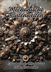 bokomslag Mechanische Blütenwelten: Steampunk-Mandalas zum Ausmalen